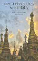Architecture in Burma: Moments in Time