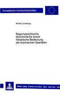 Regionalpolitische, oekonomische sowie fiskalische Bedeutung der bremischen Seehaefen