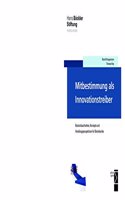 Mitbestimmung ALS Innovationstreiber: Bestandsaufnahme, Konzepte Und Handlungsperspektiven Fur Betriebsrate
