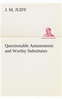 Questionable Amusements and Worthy Substitutes