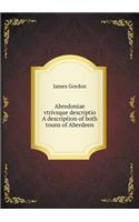 Abredoniae vtrivsque descriptio A description of both touns of Aberdeen