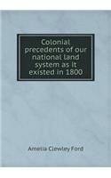 Colonial Precedents of Our National Land System as It Existed in 1800