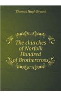 The churches of Norfolk Hundred of Brothercross