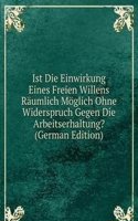 Ist Die Einwirkung Eines Freien Willens Raumlich Moglich Ohne Widerspruch Gegen Die Arbeitserhaltung? (German Edition)
