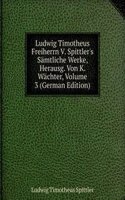 Ludwig Timotheus Freiherrn V. Spittler's Samtliche Werke, Herausg. Von K. Wachter, Volume 3 (German Edition)