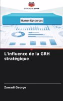L'influence de la GRH stratégique