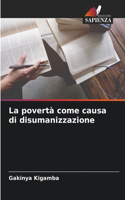 povertà come causa di disumanizzazione