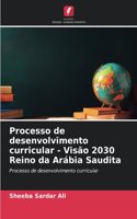 Processo de desenvolvimento curricular - Visão 2030 Reino da Arábia Saudita