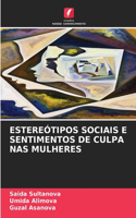 Estereótipos Sociais E Sentimentos de Culpa NAS Mulheres