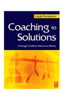 Coaching To Solutions: A Manager'S Toolkit For Performance Delivery