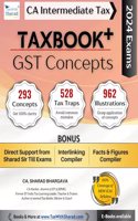 TAXBOOK+ (GST - CONCEPTS) / Concepts, Tax Traps, Illustrations / With Direct Support, Interlinking Compiler, Facts & Figures Compiler / CA Inter May/Nov 2024