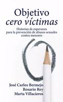 Objetivo cero victimas: Historia de esperanza para la prevencion de los abusos sexuales contra menores