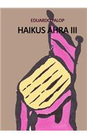 Haikus Ahra III
