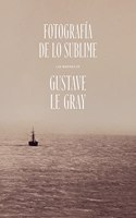 Fotografia de lo Sublime. Las marinas de Gustave Le Gray
