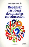 REPENSAR LAS IDEAS DOMINANTES EN EDUCACION