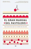 El gran manual del pastelero: Para hacer realidad tus suenos mas golosos