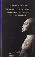 EL TEMPLO DEL COSMOS: LA EXPERIENCIA DE LO SAGRADO EN EL ANTIGUO EGIPTO