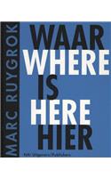 Marc Ruygrok Waar Is Heir/Where Is Here