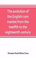 evolution of the English corn market from the twelfth to the eighteenth century