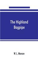 Highland bagpipe; its history, literature, and music, with some account of the traditions, superstitions, and anecdotes relating to the instrument and its tunes