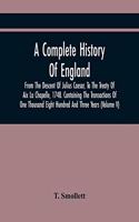 Complete History Of England, From The Descent Of Julius Caesar, To The Treaty Of Aix La Chapelle, 1748. Containing The Transactions Of One Thousand Eight Hundred And Three Years (Volume V)