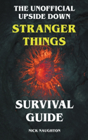 Unofficial Upside Down Stranger Things Survival Guide