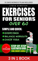 Exercises for Seniors Over 60: Unlock the Secrets to Ageless Strenght, Simple and Quick Exercises, Balance Workouts and Chair Yoga to Enhance your Everyday Life and be Independent