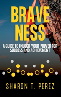 Braveness: A Guide to Unlock Your Power for Success And Achievement