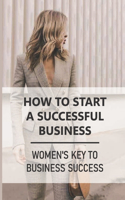 How To Start A Successful Business