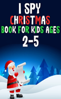 I Spy Christmas Book For Kids 2-5: Easy and Fun Christmas Edition Coloring Pages Tic Tac Toe AND MORE! for Kids