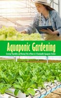 Aquaponic Gardening: Growing Vegetables and Raising Fish at Home in A Sustainable Aquaponic System: Aquaponics Guide Book