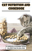 Cat Nutrition And Cookbook_ A Collection Of Healthy Recipes You Will Need For Your Cats