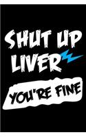 Shut Up Liver You're Fine