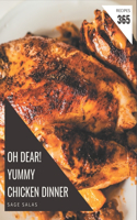 Oh Dear! 365 Yummy Chicken Dinner Recipes: Save Your Cooking Moments with Yummy Chicken Dinner Cookbook!