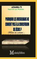 Pourquoi les musulmans ne croient pas à la crucifixion de Jésus ?