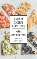 Oh! 365 Cream Cheese Appetizer Recipes: Let's Get Started with The Best Cream Cheese Appetizer Cookbook!