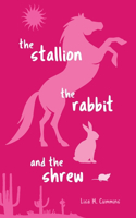 Stallion, the Rabbit, and the Shrew