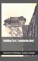 Building First, Foundation Next