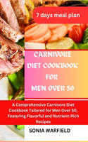 Carnivore Diet Cookbook for Men Over 50: A comprehensive carnivore diet cookbook tailored for men over 50, featuring flavorful and nutrient-rich recipes