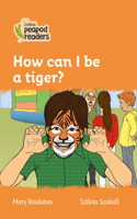 Level 4 - How can I be a tiger?