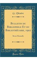 Bulletin Du Bibliophile Et Du Bibliothï¿½caire, 1902: Revue Mensuelle (Classic Reprint)