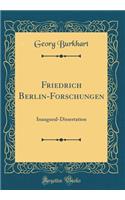 Friedrich Berlin-Forschungen: Inaugural-Dissertation (Classic Reprint)