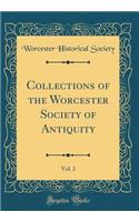 Collections of the Worcester Society of Antiquity, Vol. 2 (Classic Reprint)