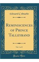Reminiscences of Prince Talleyrand, Vol. 1 of 2 (Classic Reprint)