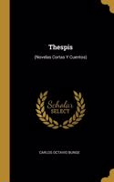 Thespis: (Novelas Cortas Y Cuentos)