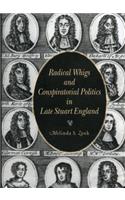 Radical Whigs and Conspiratorial Politics in Late Stuart England