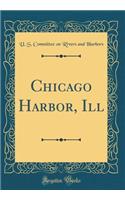 Chicago Harbor, Ill (Classic Reprint)