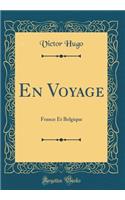 En Voyage: France Et Belgique (Classic Reprint): France Et Belgique (Classic Reprint)