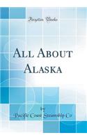 All About Alaska (Classic Reprint)