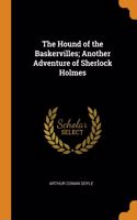 The Hound of the Baskervilles; Another Adventure of Sherlock Holmes